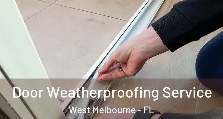  Door Weatherproofing Service West Melbourne - FL