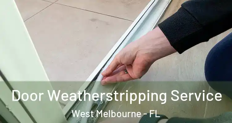  Door Weatherstripping Service West Melbourne - FL