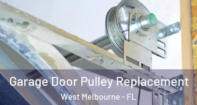  Garage Door Pulley Replacement West Melbourne - FL