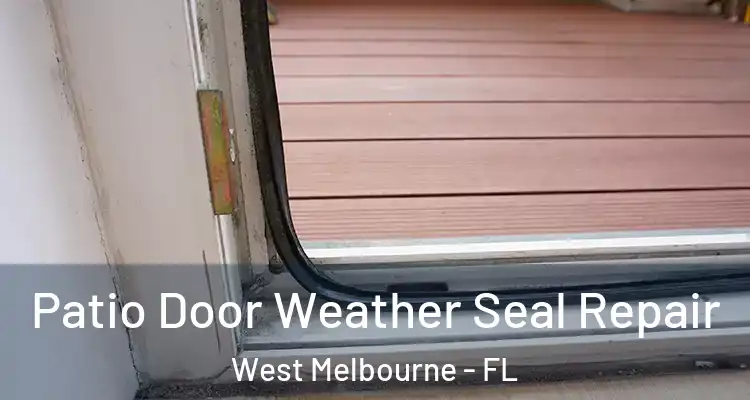  Patio Door Weather Seal Repair West Melbourne - FL