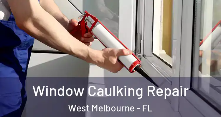  Window Caulking Repair West Melbourne - FL